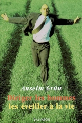 Diriger les hommes, les éveiller à la vie : en s'inspirant de la Règle de Benoît de Nursie - Anselm Grün