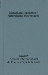 Manufacturing nature, naturalizing the synthetic - Fonds régional d'art contemporain (Pays de la Loire). Ateliers internationaux (32 ; 2018-2019 ; Carquefou, Loire-Atlantique)