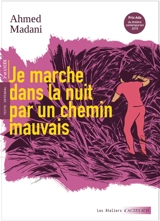 Je marche dans la nuit par un chemin mauvais : texte intégral : 3e et lycée - Ahmed Madani