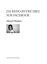 J'ai rencontré Dieu sur Facebook - Ahmed Madani