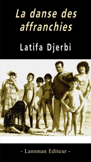La danse des affranchies : tragi-comédie - Latifa Djerbi