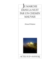 Je marche dans la nuit par un chemin mauvais - Ahmed Madani