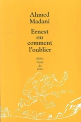 Ernest ou Comment l'oublier - Ahmed Madani