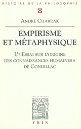 Empirisme et métaphysique : l'Essai sur l'origine des connaissances humaines de Condillac - André Charrak