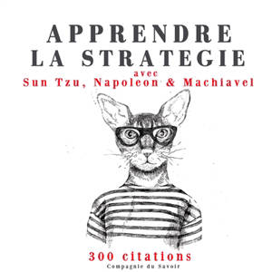 Apprendre la stratégie avec Sun Tzu, Napoléon & Machiavel : 300 citations - Sunzi