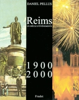Reims, 1900-2000 : un siècle d'événements - Daniel Pellus