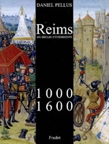 Reims, 1000-1600 : six siècles d'événements - Daniel Pellus