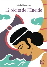 12 récits de L'Enéide - Michel Laporte