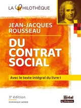 Du contrat social, Jean-Jacques Rousseau : avec le texte intégral du livre I - Dominique Weber