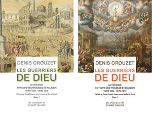 Les guerriers de Dieu : la violence au temps des troubles de religion, vers 1525-vers 1610 - Denis Crouzet