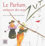 Le parfum : mémoire des sens - Josette Gontier