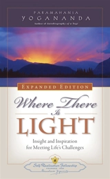 Where there is light : insight and inspiration for meeting life's challenges - Paramahansa Yogananda
