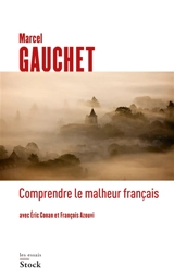 Comprendre le malheur français - Marcel Gauchet