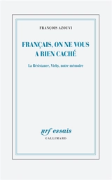 Français, on ne vous a rien caché : la Résistance, Vichy, notre mémoire - François Azouvi
