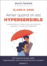Aimer quand on est hypersensible : comprendre et mieux vivre vos relations quand le monde vous dépasse - Elaine N. Aron