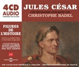 Jules César, une biographie expliquée - Christophe Badel