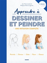 Apprendre à dessiner et peindre : une initiation complète : portraits, chevaux, chats, fleurs, oiseaux - Jean-Pierre Lamérand