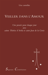 Veiller dans l'amour : une pensée pour chaque jour de l'année avec sainte Thérèse d'Avila et saint Jean de la Croix - Thérèse d'Avila