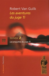 Les aventures du juge Ti. Vol. 2. Les enquêtes du juge Ti : romans et nouvelles - Robert van Gulik