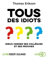 Tous des idiots ? : mieux cerner ses collègues et ses proches - Thomas Erikson