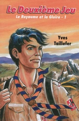 Le royaume et la gloire. Vol. 1. Le deuxième jeu - Yves Taillefer