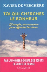 Toi qui cherches le bonheur : l'Evangile, une ressource pour affronter les crises - Xavier de Verchère