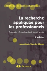 La recherche appliquée pour les professionnels : éducation, (para)médical, travail social - Jean-Marie Van der Maren