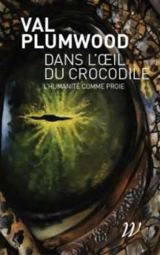 Dans l'oeil du crocodile : l'humanité comme proie - Val Plumwood