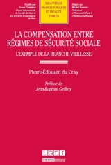 La compensation entre régimes de sécurité sociale : l'exemple de la branche vieillesse - Pierre-Edouard Du Cray