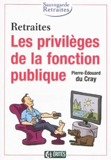 Retraites : les privilèges de la fonction publique - Pierre-Edouard Du Cray