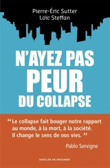 N'ayez pas peur du collapse ! : se libérer de l'anxiété et créer un monde nouveau - Pierre-Eric Sutter
