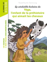 La véritable histoire de Yéga, l'enfant de la préhistoire qui aimait les chevaux - Pascale Bouchié