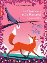 Le corbeau et le renard : et autres fables - Jean de La Fontaine