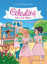 Célestine, petit rat de l'Opéra. Vol. 6. Le secret des étoiles - Gwenaële Barussaud