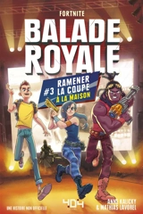 Balade royale, Fortnite. Vol. 3. Ramener la coupe à la maison : une histoire non officielle - Anne Kalicky