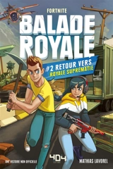 Balade royale, Fortnite. Vol. 2. Retour vers Royale suprématie : une histoire non officielle - Mathias Lavorel