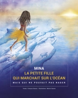 Mina, la petite fille qui marchait sur l'océan mais qui ne pouvait pas nager - François Sarano