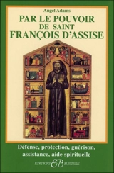 Par le pouvoir de saint François d'Assise : défense, protection, guérison, assistance, aide spirituelle - Angel Adams