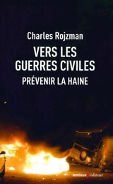 Vers les guerres civiles : prévenir la haine - Charles Rojzman