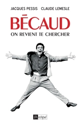 Bécaud : on revient te chercher - Jacques Pessis