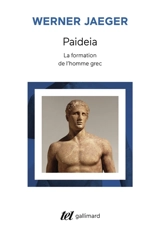 Paideia : la formation de l'homme grec, la Grèce archaïque, le génie d'Athènes - Werner Jaeger