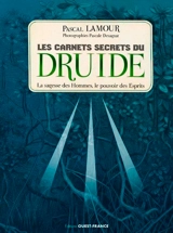 Les carnets secrets du druide : la sagesse des hommes, le pouvoir des esprits - Pascal Lamour