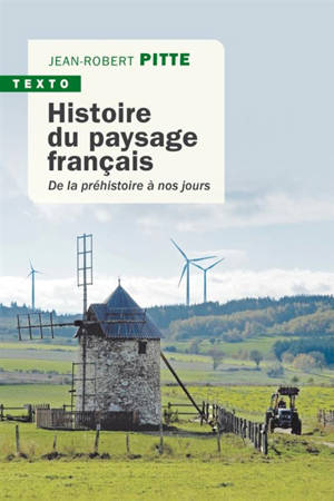 Histoire du paysage français : de la préhistoire à nos jours - Jean-Robert Pitte