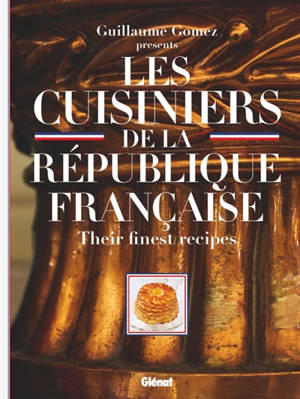 Les cuisiniers de la République française : their finest recipes - Guillaume Gomez