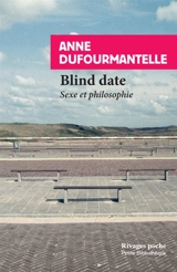 Blind date : sexe et philosophie - Anne Dufourmantelle