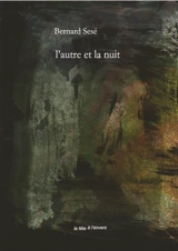 L'autre et la nuit - Bernard Sesé