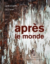 Après le monde - Antoinette Rychner