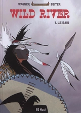 Wild river. Vol. 1. Le raid - Roger Seiter