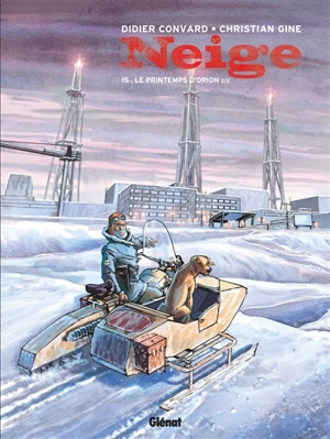 Neige. Vol. 15. Le printemps d'Orion : seconde partie - Didier Convard