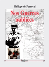 Nos guerres oubliées - Philippe de Parseval